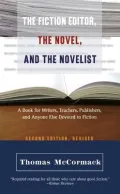 The Fiction Editor, the Novel, and the Novelist: A Book for Writers, Teachers, Publishers, and Anyone Else Devoted to Fiction