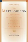 The Metalogicon: A Twelfth-Century Defense of the Verbal and Logical Arts of the Trivium