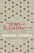 On Jews and Judaism in Crisis: Selected Essays