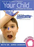 Your Child Video Seminar Home Edition: Essentials of Discipline: What's OK, What's Not and What Works