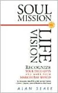 Soul Mission, Life Vision: 21 Steps to Creating the Life You Desire
