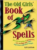 Old Girls' Book of Spells: the real meaning of menopause, sex, car keys, and other important stuff about magic
