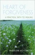 Heart of Forgiveness: A Practical Path to Healing
