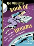 The Old Girls' Book of Dreams: How to Make Your Wishes Come True Day by Day and Night by Night