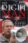 The Right Man: The Surprise Presidency of George W. Bush