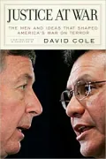Justice at War: The Men and Ideas that Shaped America's War on Terror