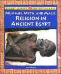 Mummies, Myth, and Magic: Religion in Ancient Egypt