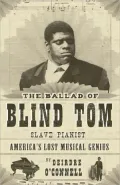Ballad of Blind Tom, Slave Pianist: America's Lost Musical Genius