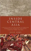Inside Central Asia: A Political and Cultural History of Uzbekistan, Turkmenistan, Kazakhstan, Kyrgyzstan, Tajikistan Turkey, and Iran