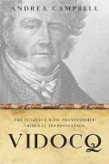 Vidocq: The Fugitive Who Transformed Criminal Investigation