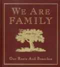 We Are Family: Our Roots and Branches