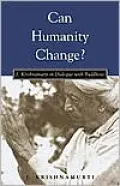 Can Humanity Change?: J. Krishnamurti in Dialogue with Buddhists