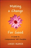Making a Change for Good: A Guide to Compassionate Self-Discipline