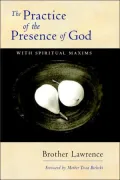 The Practice of the Presence of God: With Spiritual Maxims