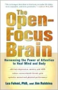 Open-Focus Brain: Harnessing the Power of Attention to Heal Mind and Body