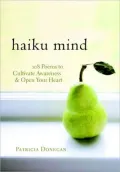 Haiku Mind: 108 Poems to Cultivate Awareness and Open Your Heart