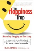 Happiness Trap: How to Stop Struggling, Start Living