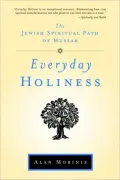 Everyday Holiness: The Jewish Spiritual Path of Mussar
