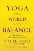 Yoga for a World Out of Balance: Teachings on Ethics and Social Action