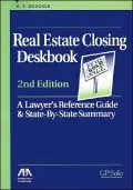 Real Estate Closing Deskbook A Lawyer's Reference Guide and State-By-State Summary