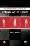 The Practitioner's Guide to Defense of EPL Claims