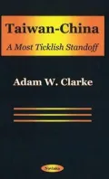 Taiwan-China : A Most Ticklish Standoff / Adam W. Clarke .