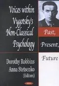 Voices Within Vygotsky's Non-Classical Psychology Past, Present, Future