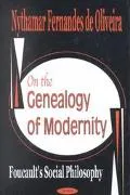 On the Genealogy of Modernity Foucault's Social Philosophy