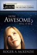 How Awesome Will It Be?: A Teenager's Guide to Understanding and Preparing for the Second Coming