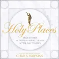 Holy Places: True Stories of Faith, Miracles, and Latter-day Temples
