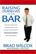 Raising Ourselves to the Bar: Practical Advice and Encouragement for the Next Generation of Missionaries and Their Parents