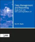 Data Management And Reporting Made Easy With Sas Learning Edition 2.0