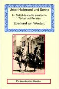 Unter Halbmond und Sonne: Im Sattel durch die Asiatische Turkei und Persien (Under Sun and Moon: In the Saddle Across Asia, Turkey and Persia)
