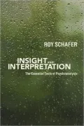 Insight and Interpretation : The Essential Tools of Psychoanalysis