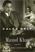 False Self : The Life of Masud Khan