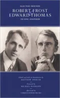 Elected Friends: Robert Frost and Edward Thomas to One Another