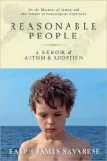 Reasonable People: A Memoir of Autism and Adoption: On the Meaning of Family and the Politics of Neurological Difference