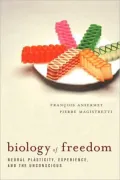 Biology of Freedom: Neural Plasticity, Experience, and the Unconscious