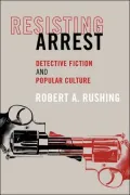 Resisting Arrest: Detective Fiction and Popular Culture