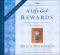 A Life God Rewards: Why Everything You Do Today Matters Forever