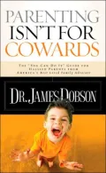 Parenting Isn't For Cowards The 'you Can Do It' Guide For Hassled Parents From America's Bes...