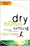 Dry Bones Dancing: Resurrecting Your Spiritual Passion