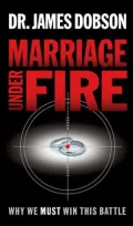 Marriage under Fire: Why We Must Win This Battle