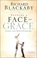 Putting a Face on Grace: Living a Life Worth Passing On