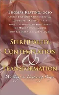 Spirituality, Contemplation, and Transformation: Writings on Centering Prayer