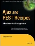Ajax and REST Recipes: A Problem-Solution Approach