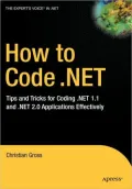 How to Code .NET: Tips and Tricks for Coding .NET 1.1 and .NET 2.0 Applications Effectively