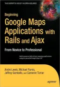 Beginning Google Maps Applications with Rails and Ajax: From Novice to Professional