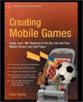 Creating Mobile Games: Using Java ME Platform to Put the Fun into Your Mobile Device and Cell Phone