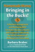 Homemade Money, Bringing in the Bucks!: A Business Management and Marketing Bible for Home-Business Owners, Self-Employed Individuals, and Web Entrepreneurs Working From Home Base
